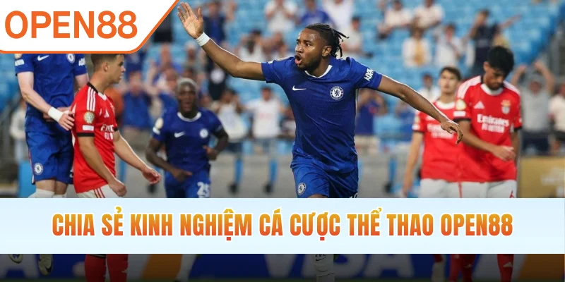 Chia sẻ kinh nghiệm cá cược thể thao OPEN88